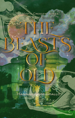 The Beasts of Old (The Mystic Crescent Series) by Hannah Kate Stallo